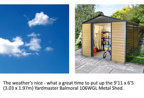 A blue sky and the 9'11 x 6'5 Yardmaster Balmoral Metal Shed