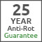 25 Year Anti Rot Guarantee
